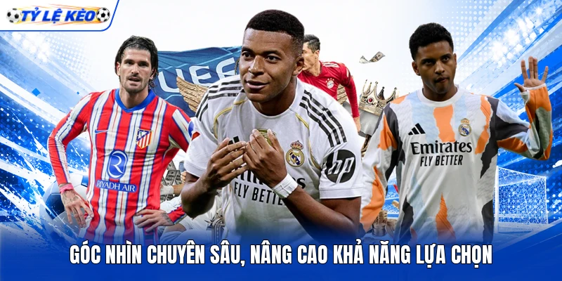 Góc nhìn chuyên sâu, nâng cao khả năng lựa chọn Góc nhìn chuyên sâu, nâng cao khả năng lựa chọn