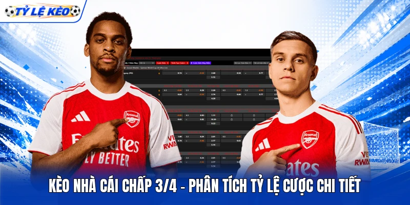 Kèo Nhà Cái Chấp 3/4 – Phân Tích Tỷ Lệ Cược Chi Tiết