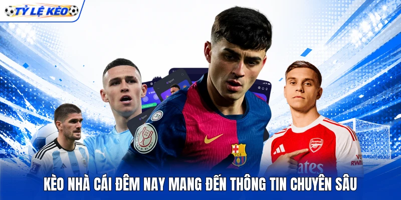 Kèo nhà cái đêm nay mang đến thông tin chuyên sâu Kèo nhà cái đêm nay mang đến thông tin chuyên sâu