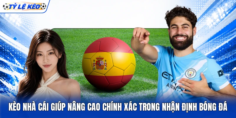 Kèo nhà cái giúp nâng cao chính xác trong nhận định bóng đá Kèo nhà cái giúp nâng cao chính xác trong nhận định bóng đá