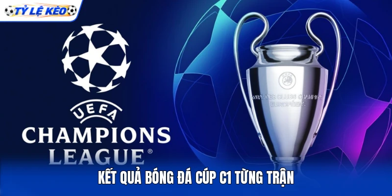 Kết quả bóng đá Cúp C1 từng trận Kết quả bóng đá Cúp C1 từng trận