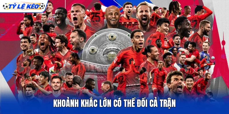 Khoảnh khắc lớn có thể đổi cả trận Khoảnh khắc lớn có thể đổi cả trận