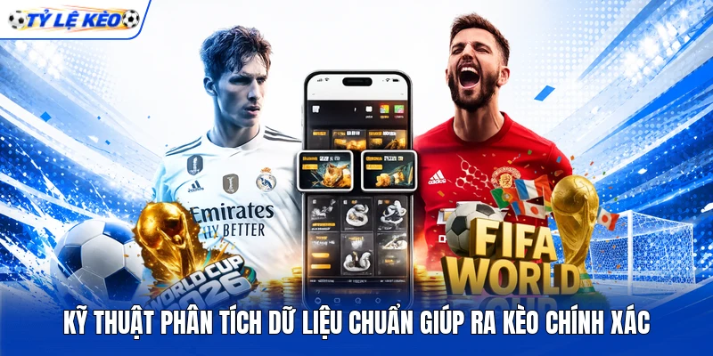 Kỹ thuật phân tích dữ liệu chuẩn giúp ra kèo chính xác Kỹ thuật phân tích dữ liệu chuẩn giúp ra kèo chính xác