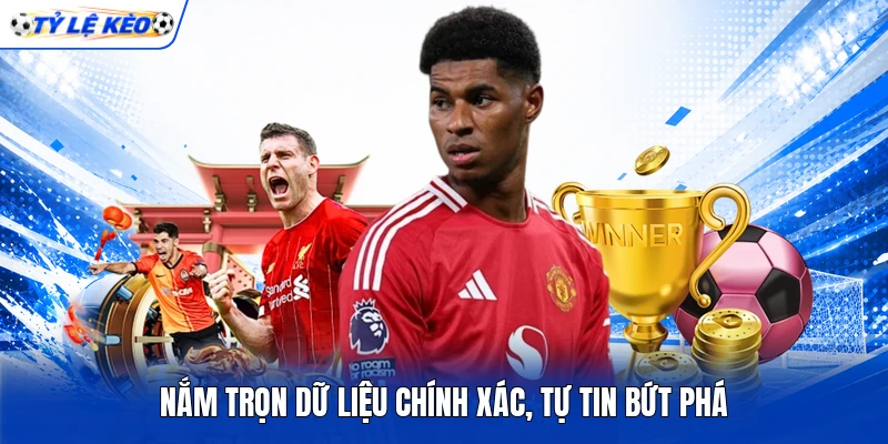 Nắm trọn dữ liệu chính xác, tự tin bứt phá Nắm trọn dữ liệu chính xác, tự tin bứt phá