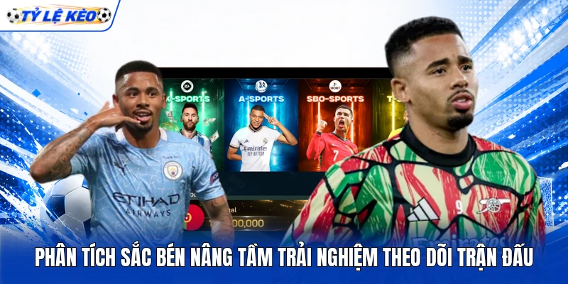 Phân tích sắc bén nâng tầm trải nghiệm theo dõi trận đấu Phân tích sắc bén nâng tầm trải nghiệm theo dõi trận đấu