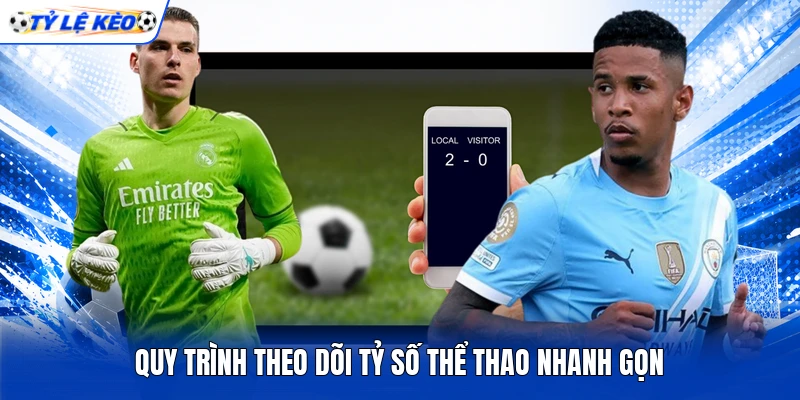 Quy trình theo dõi tỷ số thể thao nhanh gọn Quy trình theo dõi tỷ số thể thao nhanh gọn