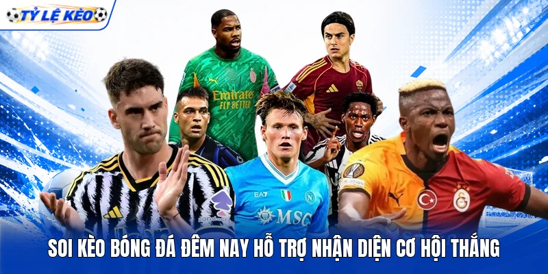Soi kèo bóng đá đêm nay hỗ trợ nhận diện cơ hội thắng Soi kèo bóng đá đêm nay hỗ trợ nhận diện cơ hội thắng