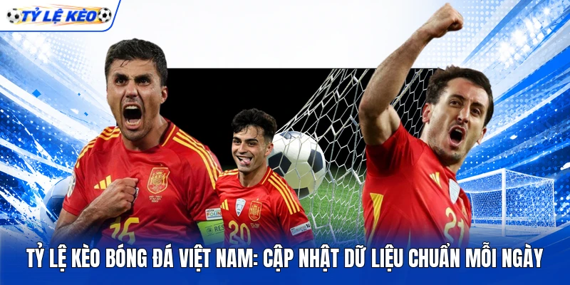 Tỷ Lệ Kèo Bóng Đá Việt Nam: Cập Nhật Dữ Liệu Chuẩn Mỗi Ngày 2 Tỷ Lệ Kèo Bóng Đá Việt Nam: Cập Nhật Dữ Liệu Chuẩn Mỗi Ngày