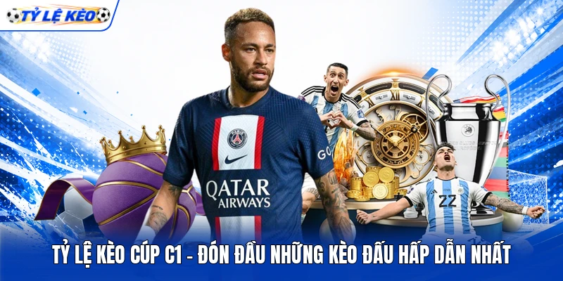 Tỷ Lệ Kèo Cúp C1 - Đón Đầu Những Kèo Đấu Hấp Dẫn Nhất 7 Tỷ Lệ Kèo Cúp C1 - Đón Đầu Những Kèo Đấu Hấp Dẫn Nhất