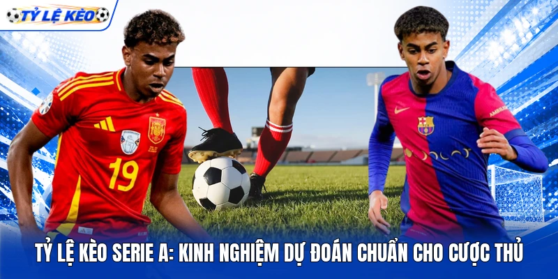 Tỷ Lệ Kèo Serie A: Kinh Nghiệm Dự Đoán Chuẩn Cho Cược Thủ 9 Tỷ Lệ Kèo Serie A: Kinh Nghiệm Dự Đoán Chuẩn Cho Cược Thủ